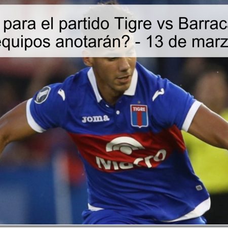 Predicción para el partido Tigre vs Barracas Central: ¿Ambos equipos anotarán? – 13 de marzo de 2025