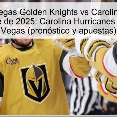 Predicción Vegas Golden Knights vs Carolina Hurricanes 21 de octubre de 2025: Carolina Hurricanes ganarán ante Vegas (pronóstico y apuestas)
