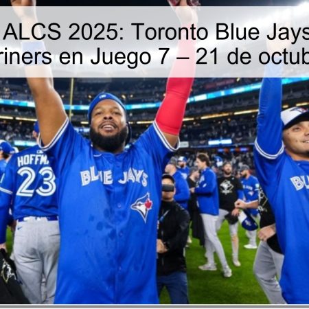 Predicción ALCS 2025: Toronto Blue Jays vencerá a Seattle Mariners en Juego 7 – 21 de octubre de 2025