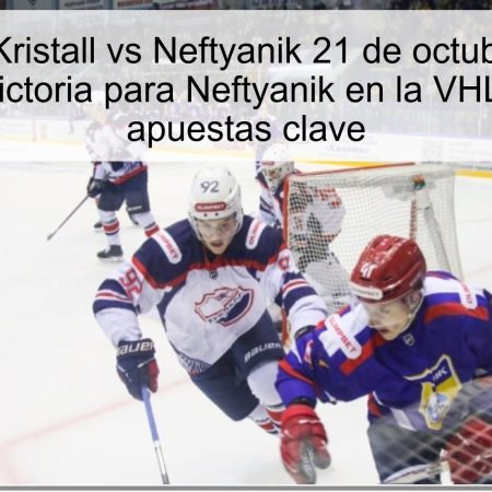 Predicción Kristall vs Neftyanik 21 de octubre de 2025: Reserva de victoria para Neftyanik en la VHL — análisis y apuestas clave