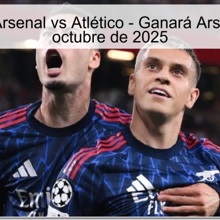 Predicción: Arsenal vs Atlético – Ganará Arsenal el 21 de octubre de 2025