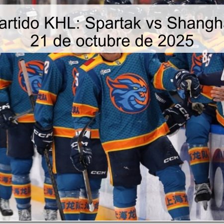 Predicción partido KHL: Spartak vs Shanghai Dragons – 21 de octubre de 2025