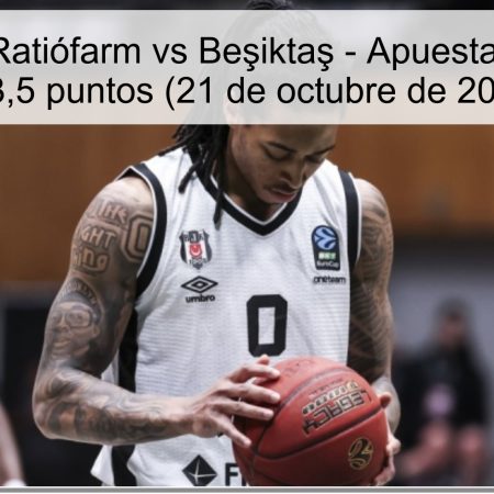 Predicción: Ratiófarm vs Beşiktaş – Apuesta a menos de 173,5 puntos (21 de octubre de 2025)