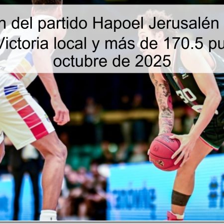 Predicción del partido Hapoel Jerusalén vs Ślensk Wrocław: ¿Victoria local y más de 170.5 puntos? 21 de octubre de 2025