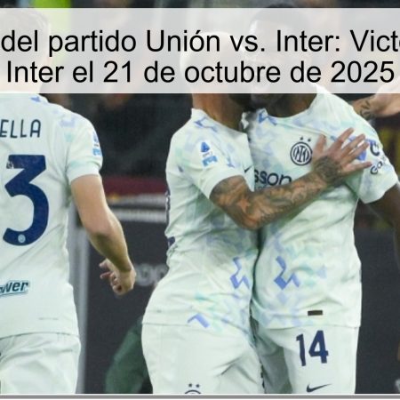 Predicción del partido Unión vs. Inter: Victoria para el Inter el 21 de octubre de 2025