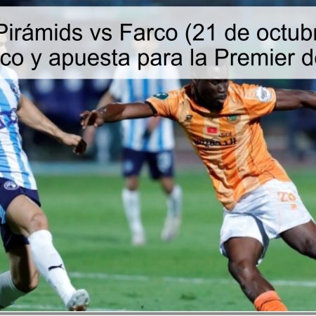 Predicción Pirámids vs Farco (21 de octubre de 2025): pronóstico y apuesta para la Premier de Egipto