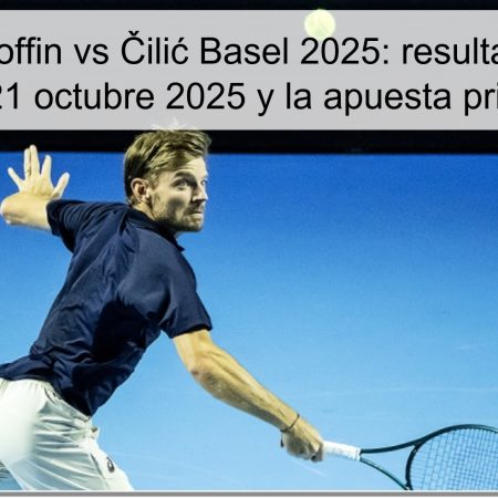 Predicción Goffin vs Čilić Basel 2025: resultado esperado para 21 octubre 2025 y la apuesta principal