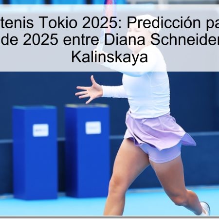 Pronóstico tenis Tokio 2025: Predicción para el 22 de octubre de 2025 entre Diana Schneider y Anna Kalinskaya