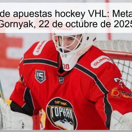 Predicción de apuestas hockey VHL: Metallurg NK vs Gornyak, 22 de octubre de 2025