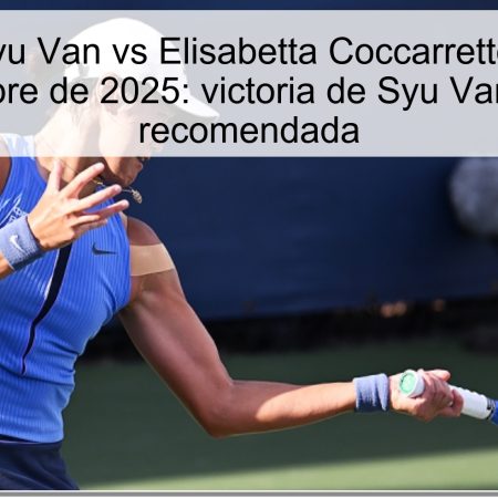 Predicción Syu Van vs Elisabetta Coccarretto Guangzhou 22 de octubre de 2025: victoria de Syu Van y apuesta recomendada