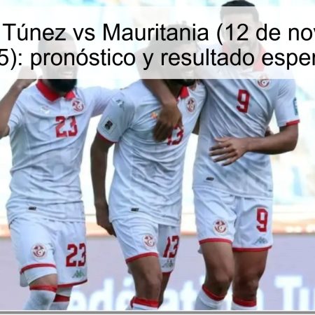 Predicción Túnez vs Mauritania (12 de noviembre de 2025): pronóstico y resultado esperado