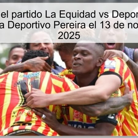 Predicción del partido La Equidad vs Deportivo Pereira: victoria para Deportivo Pereira el 13 de noviembre de 2025