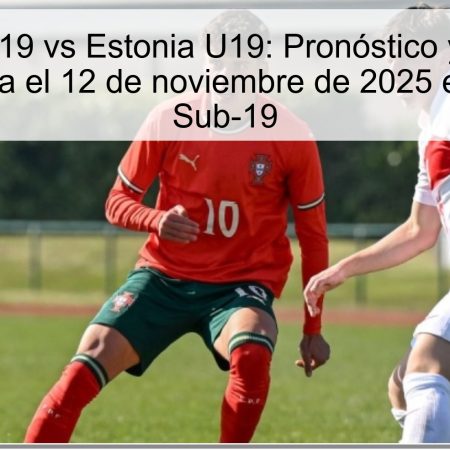 Portugal U19 vs Estonia U19: Pronóstico y resultado esperado para el 12 de noviembre de 2025 en el Europeo Sub-19
