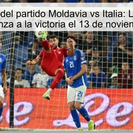 Predicción del partido Moldavia vs Italia: La ‘Squadra Azzurra’ avanza a la victoria el 13 de noviembre de 2025