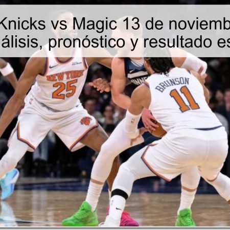 Predicción Knicks vs Magic 13 de noviembre de 2025: NBA análisis, pronóstico y resultado esperado