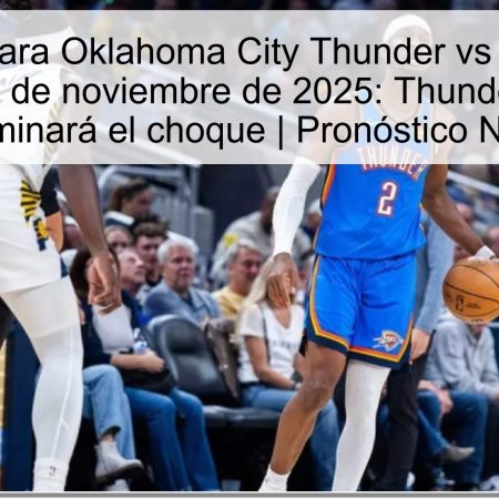 Predicción para Oklahoma City Thunder vs Los Angeles Lakers – 13 de noviembre de 2025: Thunder ganará y dominará el choque | Pronóstico NBA