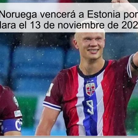 Pronóstico: Noruega vencerá a Estonia por una ventaja clara el 13 de noviembre de 2025