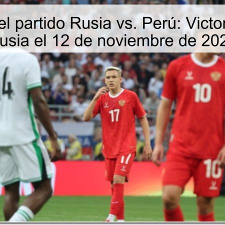 Predicción del partido Rusia vs. Perú: Victoria clara para Rusia el 12 de noviembre de 2025