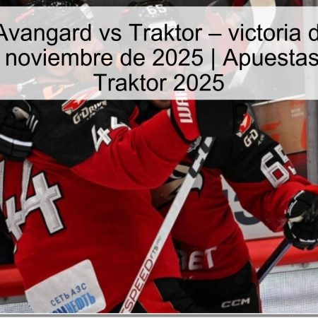 Predicción Avangard vs Traktor – victoria de Avangard para el 13 de noviembre de 2025 | Apuestas Avangard vs Traktor 2025