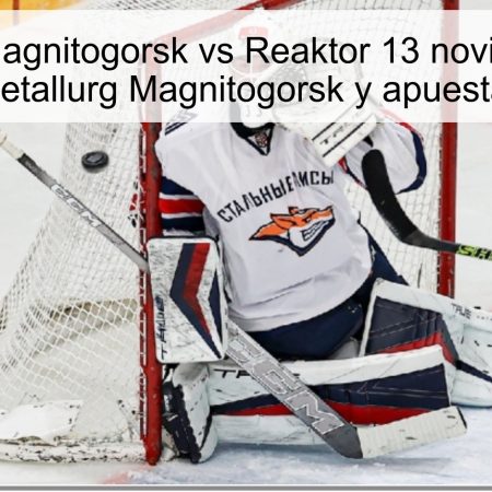 Predicción Magnitogorsk vs Reaktor 13 noviembre 2025: victoria de Metallurg Magnitogorsk y apuesta estratégica