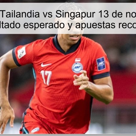 Predicción Tailandia vs Singapur 13 de noviembre de 2025: resultado esperado y apuestas recomendadas