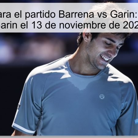 Predicción para el partido Barrena vs Garin: Victoria para Garin el 13 de noviembre de 2025