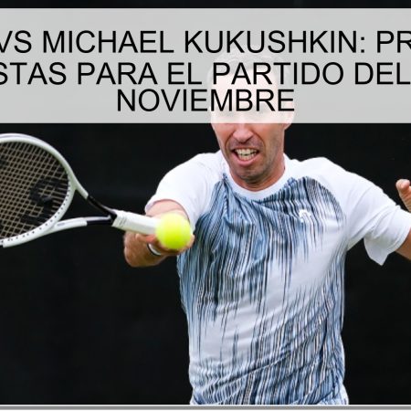 TOM PARIS VS MICHAEL KUKUSHKIN: PREDICCIÓN Y APUESTAS PARA EL PARTIDO DEL 13 DE NOVIEMBRE
