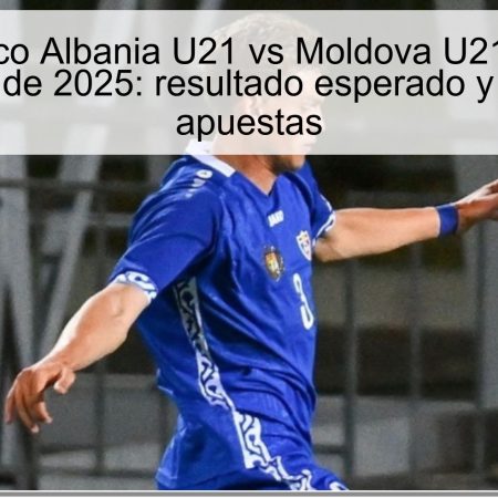Pronóstico Albania U21 vs Moldova U21 – 13 de noviembre de 2025: resultado esperado y análisis de apuestas