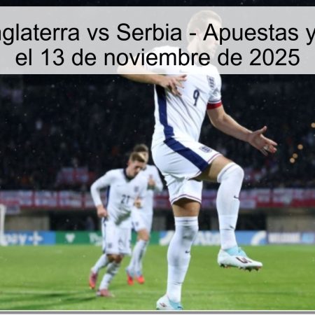 Predicción: Inglaterra vs Serbia – Apuestas y análisis para el 13 de noviembre de 2025