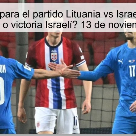 Pronóstico para el partido Lituania vs Israel: ¿Empate emocionante o victoria Israelí? 13 de noviembre de 2025