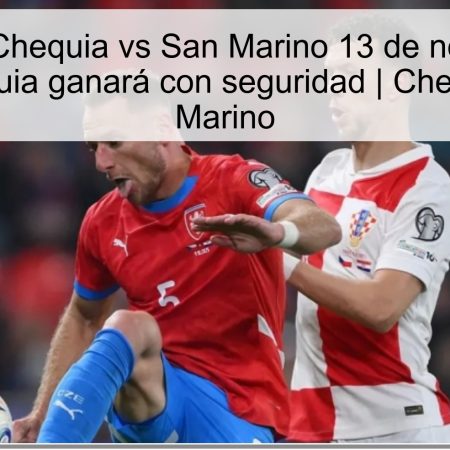 Pronóstico Chequia vs San Marino 13 de noviembre de 2025: Chequia ganará con seguridad | Chequia vs San Marino