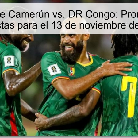 Análisis de Camerún vs. DR Congo: Pronósticos y Apuestas para el 13 de noviembre de 2025