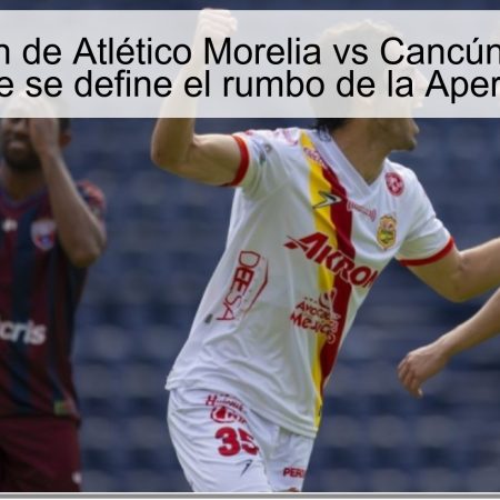 Predicción de Atlético Morelia vs Cancún: El 14 de noviembre se define el rumbo de la Apertura 2025