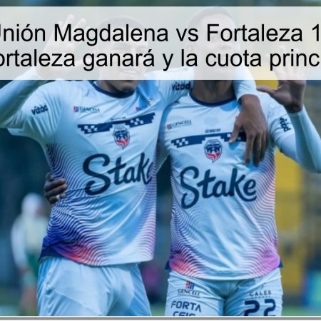 Predicción Unión Magdalena vs Fortaleza 14 noviembre 2025: Fortaleza ganará y la cuota principal 1.81