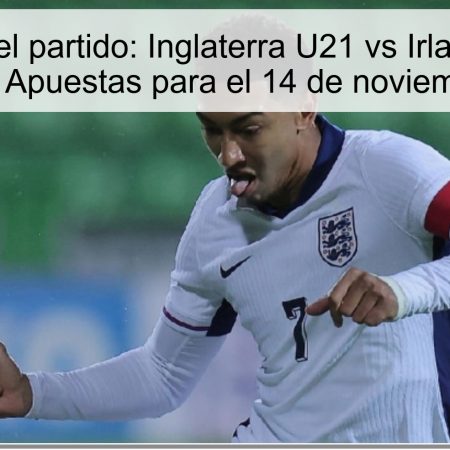 Análisis del partido: Inglaterra U21 vs Irlanda U21 – Predicción y Apuestas para el 14 de noviembre de 2025