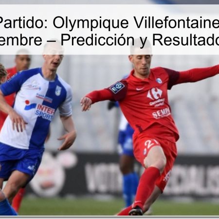 Análisis del Partido: Olympique Villefontaine vs Grenoble el 14 de noviembre – Predicción y Resultados Esperados