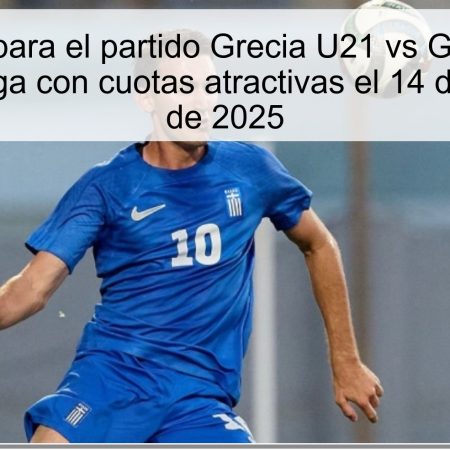 Predicción para el partido Grecia U21 vs Georgia U21: Victoria griega con cuotas atractivas el 14 de noviembre de 2025