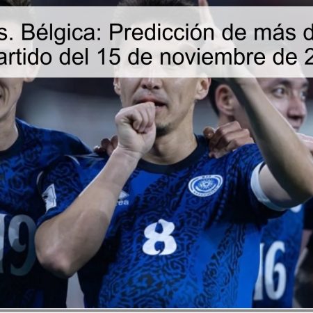 Kazajistán vs. Bélgica: Predicción de más de 3 goles en el partido del 15 de noviembre de 2025