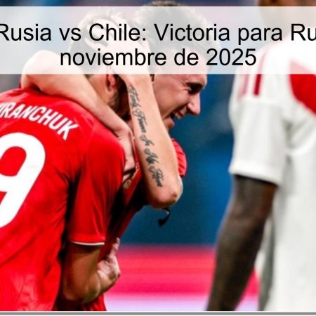 Predicción Rusia vs Chile: Victoria para Rusia el 15 de noviembre de 2025
