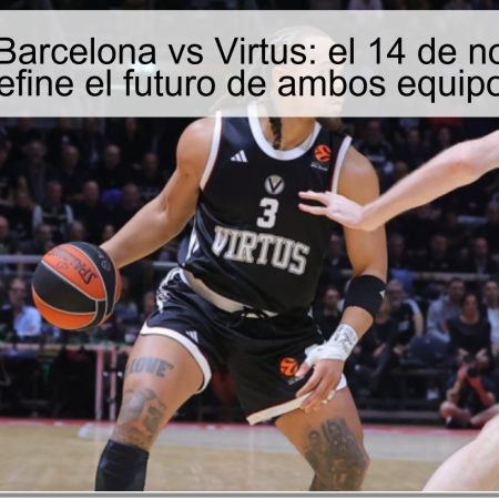 Predicción Barcelona vs Virtus: el 14 de noviembre se define el futuro de ambos equipos