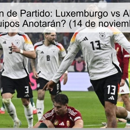 Predicción de Partido: Luxemburgo vs Alemania – ¿Ambos Equipos Anotarán? (14 de noviembre de 2025)