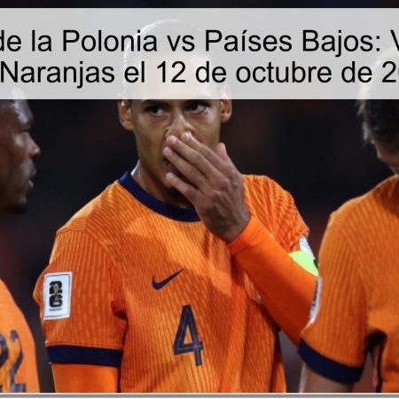 Predicción de la Polonia vs Países Bajos: Victoria para los Naranjas el 12 de octubre de 2025