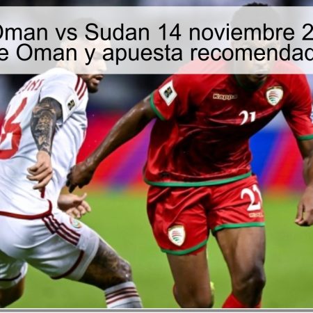 Pronóstico Oman vs Sudan 14 noviembre 2025: Victoria de Oman y apuesta recomendada