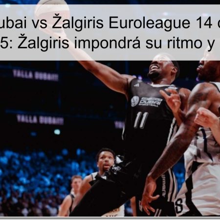 Predicción Dubai vs Žalgiris Euroleague 14 de noviembre de 2025: Žalgiris impondrá su ritmo y ganará