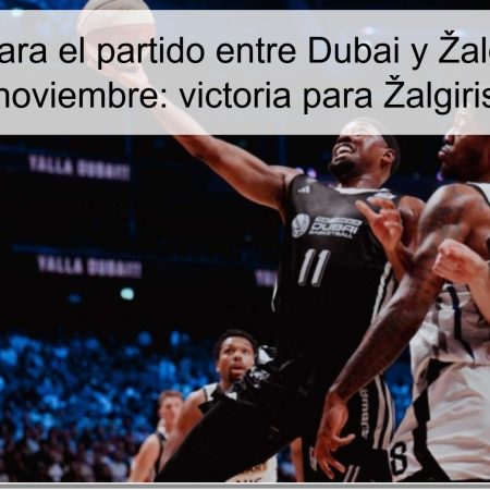 Predicción para el partido entre Dubai y Žalgiris el 14 de noviembre: victoria para Žalgiris