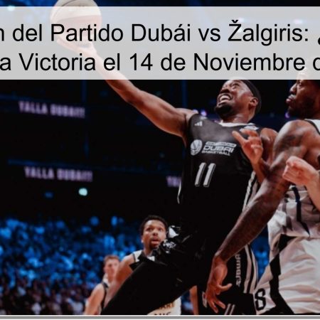 Predicción del Partido Dubái vs Žalgiris: ¿Quién se Llevará la Victoria el 14 de Noviembre de 2025?