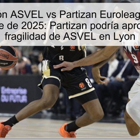 Predicción ASVEL vs Partizan Euroleague 14 de noviembre de 2025: Partizan podría aprovechar la fragilidad de ASVEL en Lyon