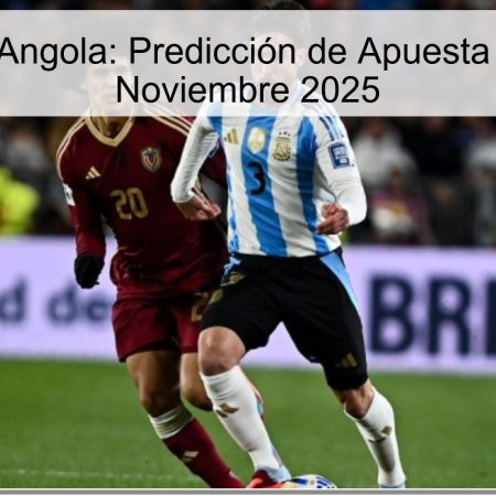 Argentina vs Angola: Predicción de Apuesta para el 14 de Noviembre 2025