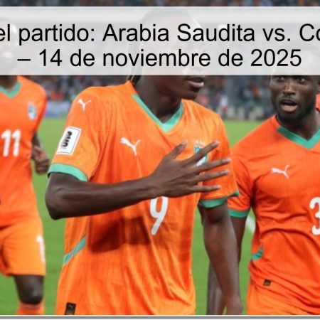 Predicción del partido: Arabia Saudita vs. Costa de Marfil – 14 de noviembre de 2025