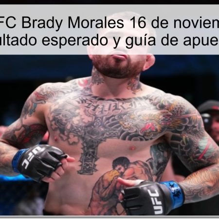Predicción UFC Brady Morales 16 de noviembre de 2025: resultado esperado y guía de apuestas